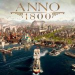 ANNO 1800 Strateji Oyunuyla Dünyanın Hikayesini Değiştirin